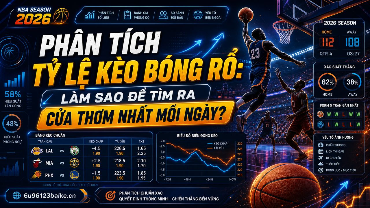 Phân tích tỷ lệ kèo bóng rổ: Làm sao để tìm ra cửa thơm nhất mỗi ngày?