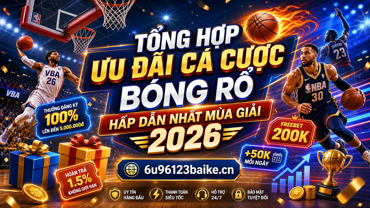 Tổng hợp ưu đãi cá cược bóng rổ hấp dẫn nhất mùa giải 2026
