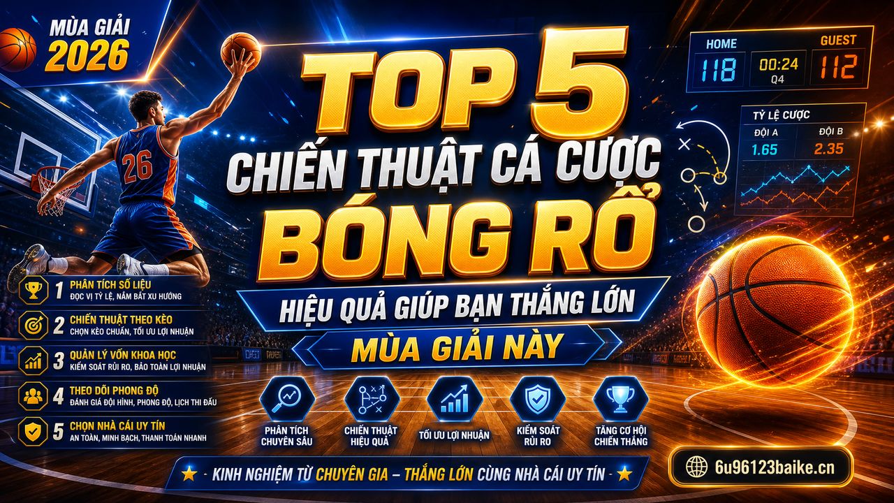 Top 5 chiến thuật cá cược bóng rổ hiệu quả giúp bạn thắng lớn mùa giải này